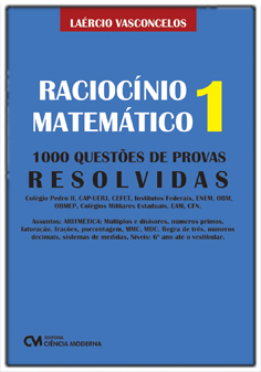 Raciocínio Matemático 1 - 1000 Questões de Provas Resolvidas: Aritmética: Múltiplos e divisores, números primos, fatoração, frações, porcentagens e muito mais...