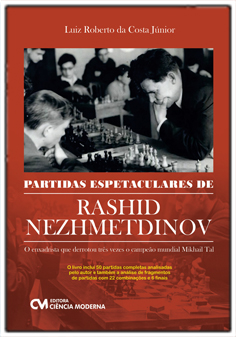 Partidas Espetaculares de Rashid Nezhmetdinov - O enxadrista que derrotou 3 vezes o campeão mundial Mikhail Tal