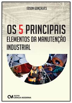 Os 5 Principais Elementos da Manutenção Industrial