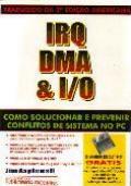 IRQ DMA & I/O Como Solucionar e  Prevenir Conflitos de  Sistemas no PC     