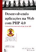 Desenvolvendo Aplicações na Web com PHP 4.0 ( Contendo Documentação Oficial Zend Api)