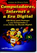 Computadores , Internet e a Era Digital : 238 Dicas para Proteger o  seu Computador e o seu Bolso no Mundo Digital