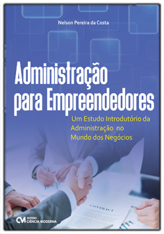 Administração para Empreendedores - Um Estudo Introdutório da Administração no Mundo dos Negócios