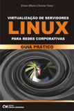 Virtualização de Servidores Linux Redes Corporativas - EM REIMPRESSÃO