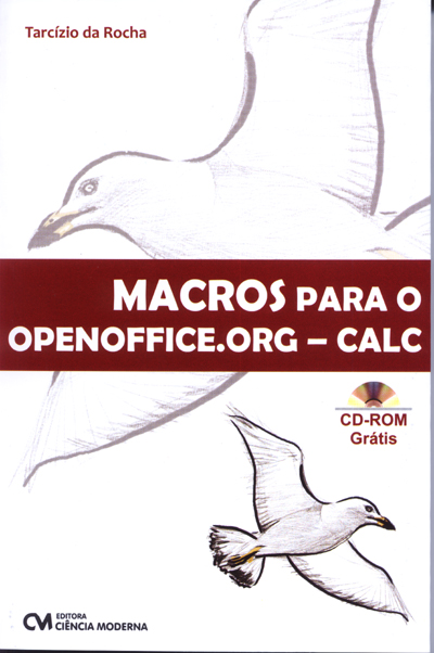 MACROS para o OpenOffice.Org - CALC  - Inclui CD-Rom com o Calc e códigos-fonte das macros do livro